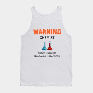 Chemist Known to Produce Spontaneous Reactions Tank Top